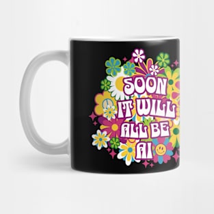 Soon It Will All Be AI Mug